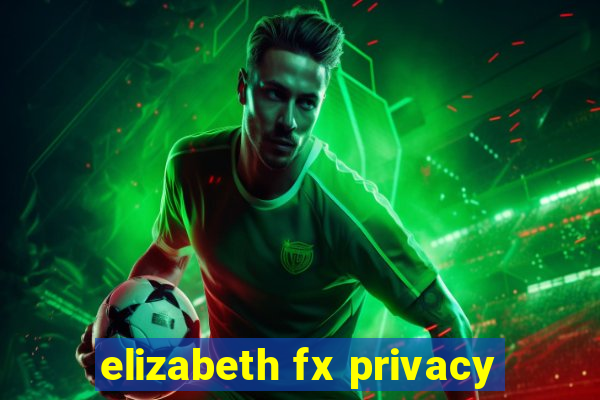 elizabeth fx privacy